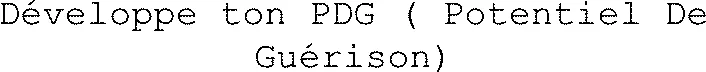 Développe Ton Pdg ( Potentiel De Guérison) est une marque déposée par HEG DEV PERSO