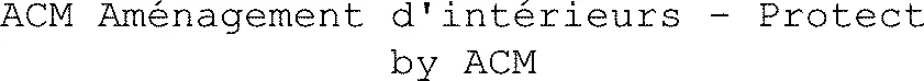 Acm Aménagement D'intérieurs - Protect By Acm est une marque déposée par ACM