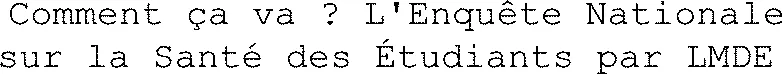 Comment Ça Va ? L'enquête Nationale Sur La Santé Des Étudiants Par Lmde est une marque déposée par MUTUELLE INTERIALE