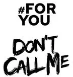 #For You Don't Call Me est une marque déposée par STOCK J BOUTIQUE JENNYFER (JENNYFER)
