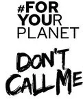 #For Your Planet Don't Call Me est une marque déposée par STOCK J BOUTIQUE JENNYFER (JENNYFER)