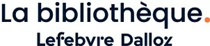 La Bibliothèque Lefebvre Dalloz est une marque déposée par LEFEBVRE SARRUT