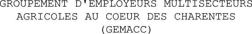 Groupement D'employeurs Multisecteurs Agricoles Au Coeur Des Charentes (Gemacc) est une marque déposée par GROUPE MSA - SA - UES (GROUPE MSA)