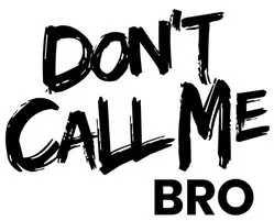 Don't Call Me Bro est une marque déposée par STOCK J BOUTIQUE JENNYFER (JENNYFER)
