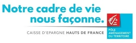 Notre Cadre De Vie Nous Façonne. Caisse D'epargne Hauts De France Pôle Amenagement Du Territoire est une marque déposée par CAISSE D'EPARGNE ET DE PREVOYANCE HAUTS DE FRANCE