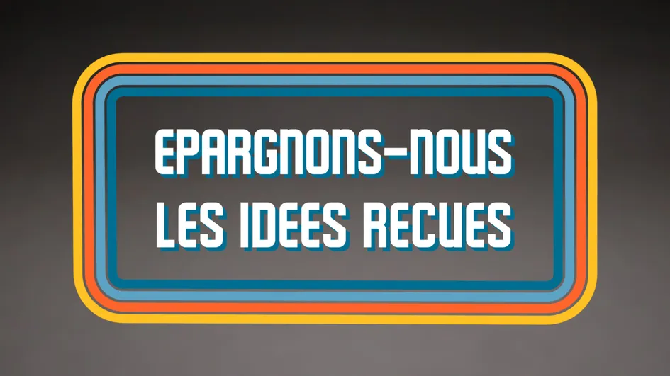 Epargnons-Nous Les Idees Recues est une marque déposée par TF1 FACTORY
