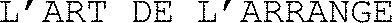 L’art De L’arrange  est une marque déposée par RHUMERIE DU VERSO
