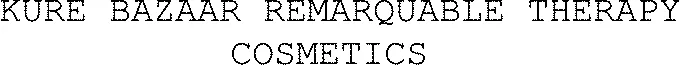 Kure Bazaar Remarquable Therapy Cosmetics  est une marque déposée par KURE BAZAAR