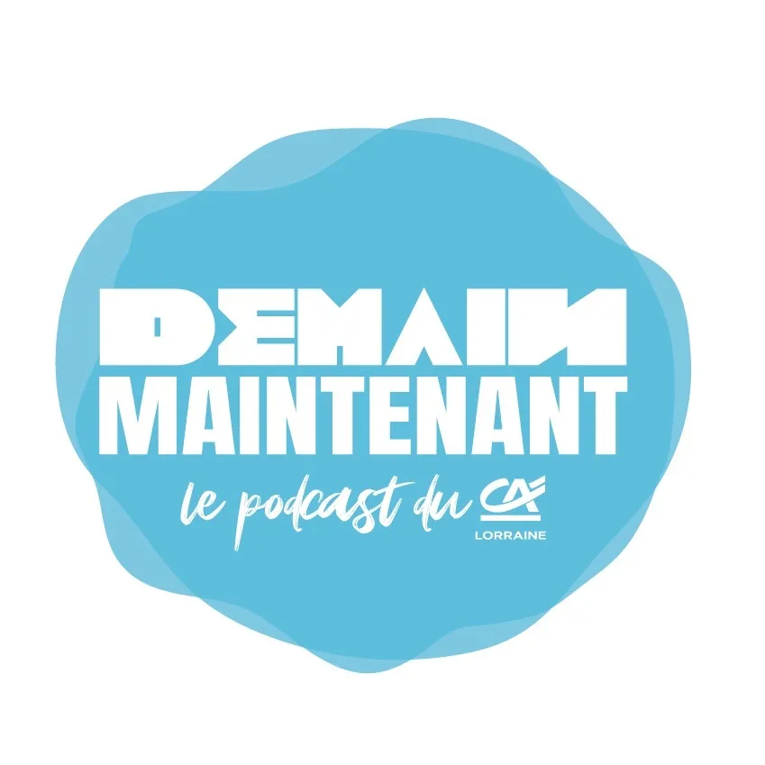 Demain Maintenant Le Podcast Du Ca Lorraine est une marque déposée par CAISSE REG CREDIT AGRICOL MUTUEL LORRAIN