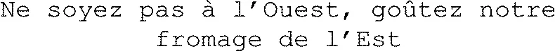 Ne Soyez Pas À L’ouest, Goûtez Notre Fromage De L’est est une marque déposée par LES FROMAGERIES DE BLAMONT