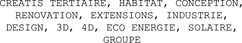 Creatis Tertiaire, Habitat, Conception, Renovation, Extensions, Industrie, Design, 3D, 4D, Eco Energie, Solaire, Groupe est une marque déposée par NEOVUX