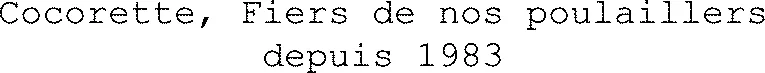 Cocorette, Fiers De Nos Poulaillers Depuis 1983 est une marque déposée par COCORETTE DISTRIBUTION