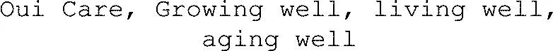 Oui Care, Growing Well, Living Well, Aging Well est une marque déposée par FINANCIERE OUI CARE