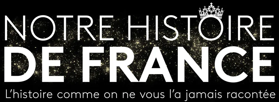 Notre Histoire De France L'histoire Comme On Ne Vous L'a Jamais Racontée est une marque déposée par ITV STUDIOS  FRANCE