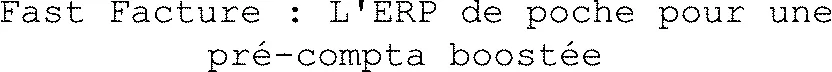Fast Facture : L'erp De Poche Pour Une Pré-Compta Boostée  est une marque déposée par FAST FACTURE
