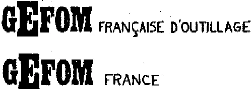 Gefom Francaise D'outillage Gefom France est une marque déposée par G E F O M SA (GEFOM)