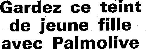 Gardez Ce Teint De Jeune Fille Avec Palmolive est une marque déposée par COLGATE-PALMOLIVE SERVICES (CP)