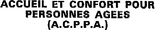 Accueil Et Confort Pour Personnes Agees (A.c.p.p.a.) est une marque déposée par GROUPE ACCUEIL ET CONFORT POUR PERSONNES AGEES (GROUPE ACPPA)