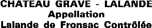 Chateau Grave - Lalande Appellation Lalande De Fronsac Contrôlée est une marque déposée par GFA PIERRE GOUJON