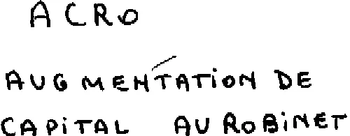 Acro Augmentation De Capital Au Robinet est une marque déposée par AUREL BGC (BGC - AUREL ETC POLLAK)
