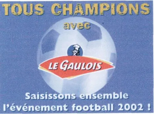 Le Gaulois Saisissons Ensemble L'evenement Football 2002 ! est une marque déposée par SA LA TOQUE ANGEVINE