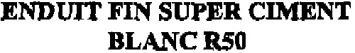 Enduit Fin Super Ciment Blanc R50 est une marque déposée par SOPREBA STE INDUSTRIELLE PREFAB BATIMENT (SOPREBA)