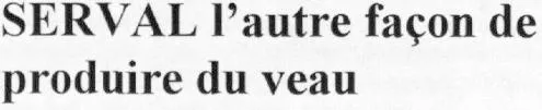 Serval L'autre Façon De Produire Du Veau est une marque déposée par SERVAL