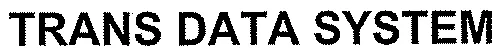 Trans Data System est une marque déposée par TRANS DATA SYSTEM