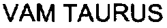 Vam Taurus est une marque déposée par VALLOUREC OIL AND GAS FRANCE
