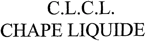 C.l.c.l. Chape Liquide est une marque déposée par LAZARE CANTON (U.K.) LIMITED