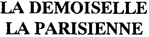 La Demoiselle La Parisienne est une marque déposée par VRANKEN-POMMERY PRODUCTION (Vranken Pommery)