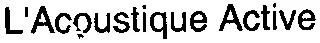 L Acoustique Active est une marque déposée par ARBANE GROUPE