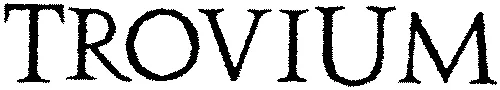 Trovium est une marque déposée par EARL FREDERIC MOCHEL ET FILS