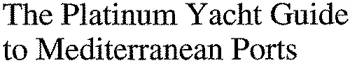 The Platinum Yacht Guide To Mediterranean Ports est une marque déposée par CERIP SAUGI CENTRE D EDITION REGION POUR L INFORM ET LA PROMOTION SOCIETE D ART DE L UNIVERS GRAPHIQUE ET DE L IMPRESSIO (CERIP)