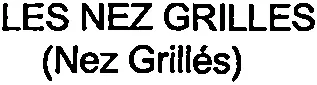 Les Nez Grilles (Nez Grillés) est une marque déposée par FULL-TIME DISTRIBUTION (FULL-TIME DISTRIBUTION -)