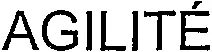 Agilité est une marque déposée par AJLIT RESSOURCES (AJLIT RESSOURCES)