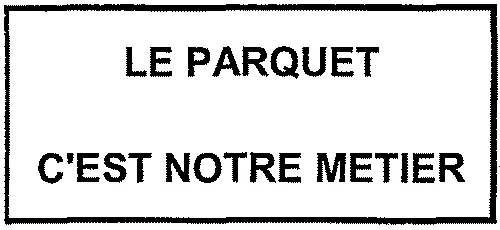 Le Parquet C'est Notre Metier est une marque déposée par SEGUIN MOREAU RONCHAMP