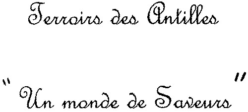Terroirs Des Antilles “ Un Monde De Saveurs ” est une marque déposée par JUDITH BARBE (TERROIRS DE GUADELOUPE MAN' FEFE)