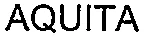 Aquita est une marque déposée par STRASCOM (STRASCOM CLICK-FR DISTRIWARE LOCAWARE)