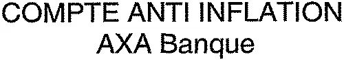 Compte Anti Inflation Axa Banque est une marque déposée par AXA BANQUE