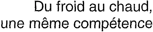 Du Froid Au Chaud Une Meme Competence est une marque déposée par DALKIA FROID SOLUTIONS