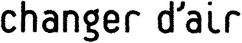 Changer D'air est une marque déposée par CHANGER D'AIR
