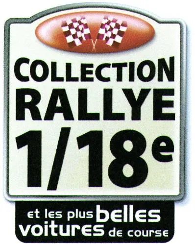 Collection Rallye 1/18E Et Les Plus Belles Voitures De Course est une marque déposée par HACHETTE COLLECTIONS