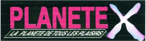 Planete X La Planete De Tous Les Plaisirs est une marque déposée par DIVERTISSEMENT ET DEVELOPPEMENT