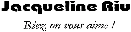 Jacqueline Riu Riez On Vous Aime! est une marque déposée par RIU AUBLET ET CIE (JACQUELINE RIU)