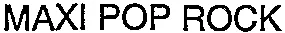 Maxi Pop Rock est une marque déposée par SOCIETE DE DEVELOPPEMENT DE RADIO DIFFUSION (SODERA)