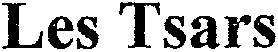 Les Tsars est une marque déposée par D.P.A. ORGANISATION