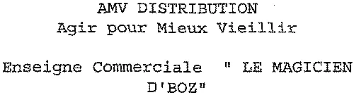 Amv Distribution Agir Pour Mieux Vieillir “ Le Magicien D'boz ” est une marque déposée par A.M.V. DISTRIBUTION