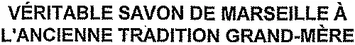 Véritable Savon De Marseille À L'ancienne Tradition Grand-Mère est une marque déposée par LMDSM (SAP)