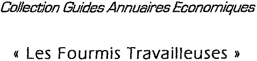 Collection Guides Annuaires Economiques « Les Fourmis Travailleuses » est une marque déposée par GROUPE BUCEREP (BUCEREP)